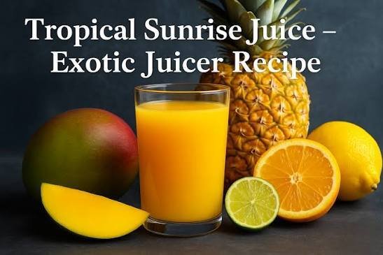Tropical Sunrise The Ultimate Guide to Brightening Your Morning with Exotic Fruit Juice Blends